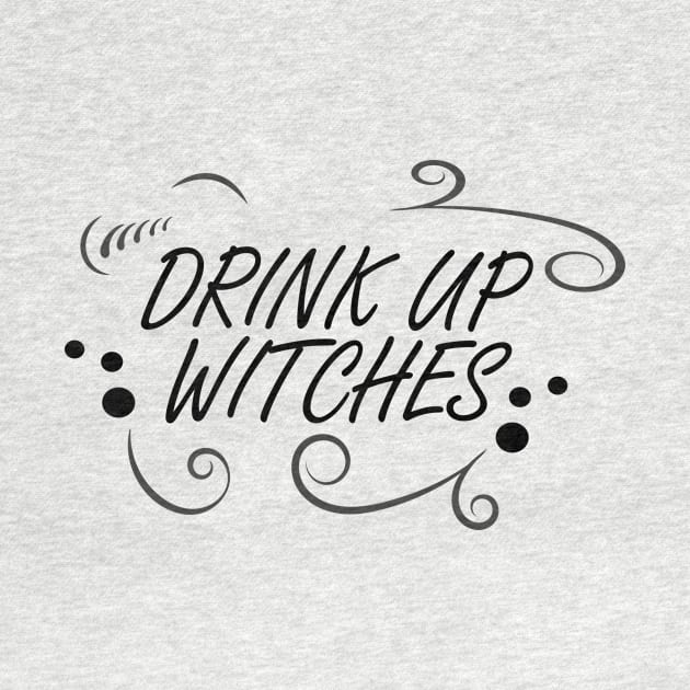 WITCHCRAFT WICCA DESIGN: DRINK UP WITCHES by Chameleon Living